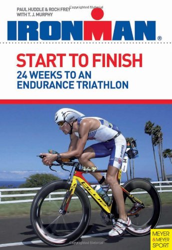 Start to Finish: 24 Weeks to an Endurance Triathlon (Ironman) by Paul Huddle