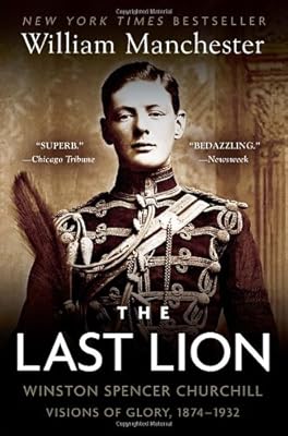 The Last Lion: Winston Spencer Churchill: Visions of Glory, 1874-1932