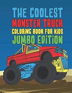The Coolest Monster Truck Coloring Book For Kids Jumbo Edition: A Coloring Book For A Boy Or Girl That Think Monster Trucks Are Cool 40 Awesome Fun Designs! Perfect For Children Of All Ages