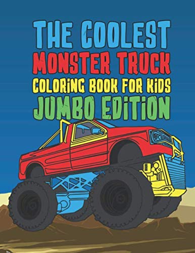 The Coolest Monster Truck Coloring Book For Kids Jumbo Edition: A Coloring Book For A Boy Or Girl That Think Monster Trucks Are Cool 40 Awesome Fun Designs! Perfect For Children Of All Ages by Giggles And Kicks