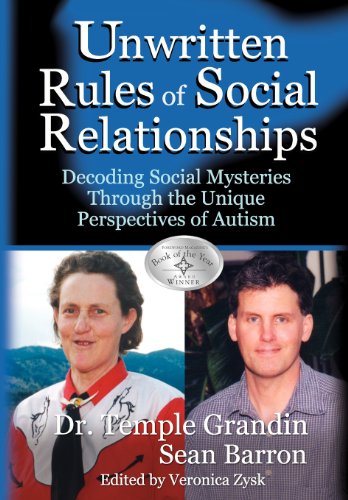 The Unwritten Rules of Social Relationships: Decoding Social Mysteries Through the Unique Perspectives of Autism by Temple Grandin