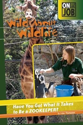 Wild About Wildlife: Have You Got What It Takes to Be a Zookeeper? (On the Job)