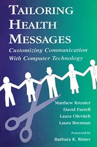 Tailoring Health Messages: Customizing Communication With Computer Technology (Routledge Communication Series) by Matthew W. Kreuter