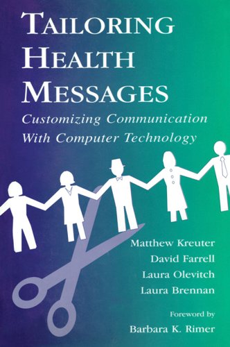 Tailoring Health Messages: Customizing Communication With Computer Technology (Routledge Communication Series) by Matthew W. Kreuter