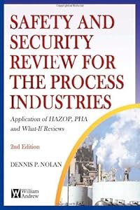 Safety and Security Review for the Process Industries: Application of HAZOP, PHA and What-If Reviews by Dennis P. Nolan