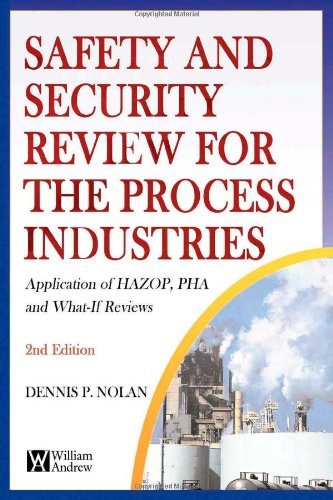 Safety and Security Review for the Process Industries: Application of HAZOP, PHA and What-If Reviews by Dennis P. Nolan