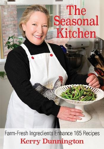 The Seasonal Kitchen: Farm-Fresh Ingredients Enhance 165 Recipes by Kerry Dunnington Dunnington
