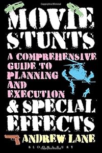 Movie Stunts &amp; Special Effects: A Comprehensive Guide to Planning and Execution
