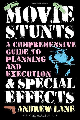 Movie Stunts &amp; Special Effects: A Comprehensive Guide to Planning and Execution by Andrew Lane