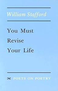 You Must Revise Your Life (Poets On Poetry)