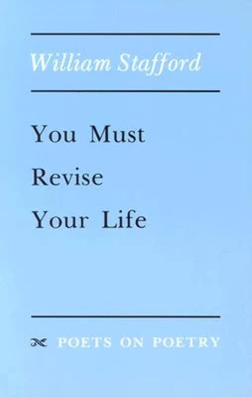 You Must Revise Your Life (Poets On Poetry) by William Stafford