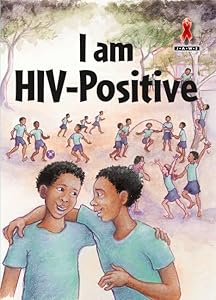 I Am HIV Positive (Junior African Writers: HIV/AIDS Readers) by Wendy Flanagan
