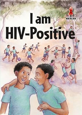 I Am HIV Positive (Junior African Writers: HIV/AIDS Readers)
