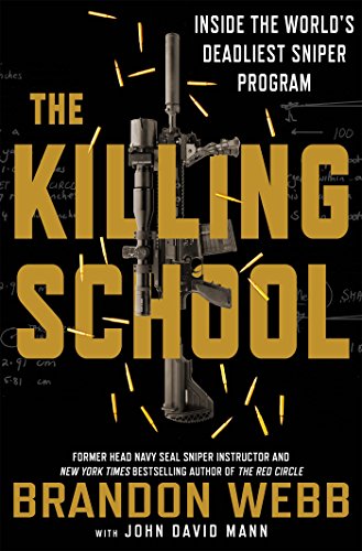 The Killing School: Inside the World's Deadliest Sniper Program by BRANDON WEBB