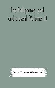 The Philippines, past and present (Volume II) by Dean Conant Worcester
