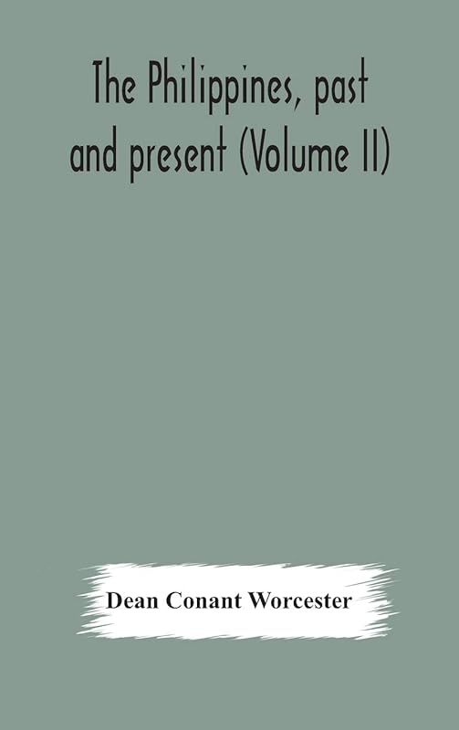 The Philippines, past and present (Volume II) by Dean Conant Worcester