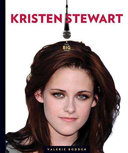 The Big Time: Kristen Stewart by Valerie Bodden