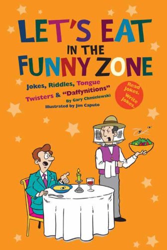 Let's Eat in the Funny Zone: Jokes, Riddles, Tongue Twisters & Daffynitions by Gary Chmielewski