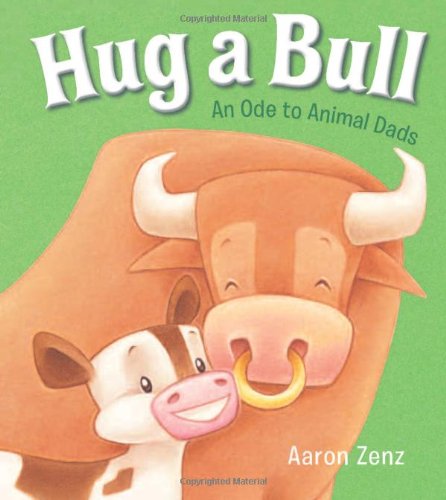 Hug a Bull: An Ode to Animal Dads by Aaron Zenz