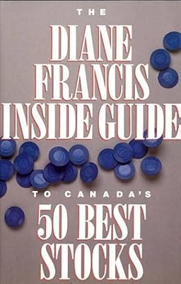 The Diane Francis Inside Guide to Canada's 50 Best Stocks
