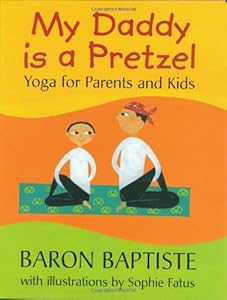 My Daddy Is a Pretzel: Yoga for Parents and Kids