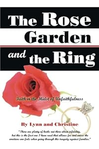 The Rose Garden and the Ring: Faith in the Midst of Unfaithfulness by by Lynn, . and Christine, .