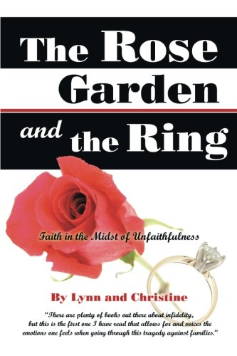 The Rose Garden and the Ring: Faith in the Midst of Unfaithfulness by by Lynn, . and Christine, .