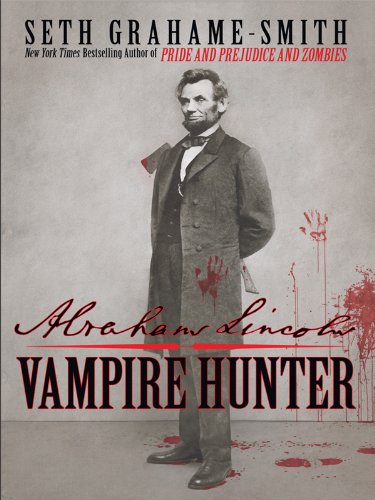 Abraham Lincoln Vampire Hunter by Seth Grahame-Smith