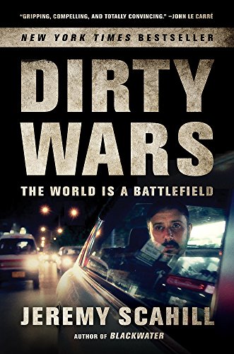 Dirty Wars: The World Is a Battlefield by Jeremy Scahill