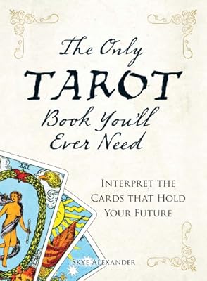 The Only Tarot Book You'll Ever Need: Gain insight and truth to help explain the past, present, and future.