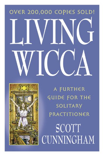 Living Wicca: A Further Guide for the Solitary Practitioner (Llewellyn's Practical Magick) by Scott Cunningham