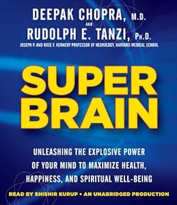 Super Brain: Unleashing the Explosive Power of Your Mind to Maximize Health, Happiness, and Spiritual Well-Being