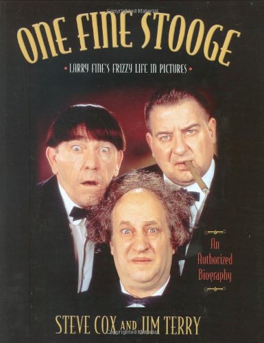 One Fine Stooge: Larry Fine's Frizzy Life In Pictures by Stephen Cox