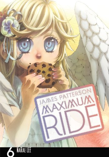 Maximum Ride: The Manga, Vol. 6 by James Patterson