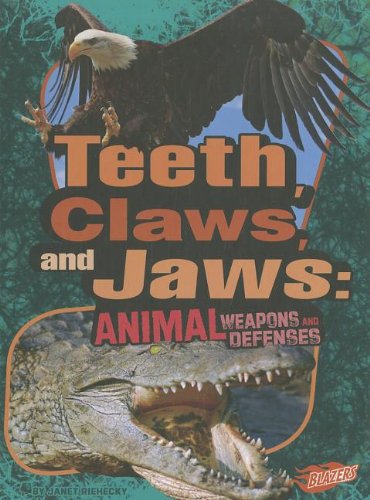 Teeth, Claws, and Jaws: Animal Weapons and Defenses (Blazers) by Janet Riehecky