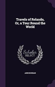 Travels of Rolando, Or, a Tour Round the World by Anne Bowman