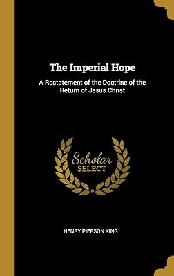 The Imperial Hope: A Restatement of the Doctrine of the Return of Jesus Christ