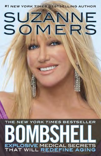 Bombshell: Explosive Medical Secrets That Will Redefine Aging by by Suzanne Somers