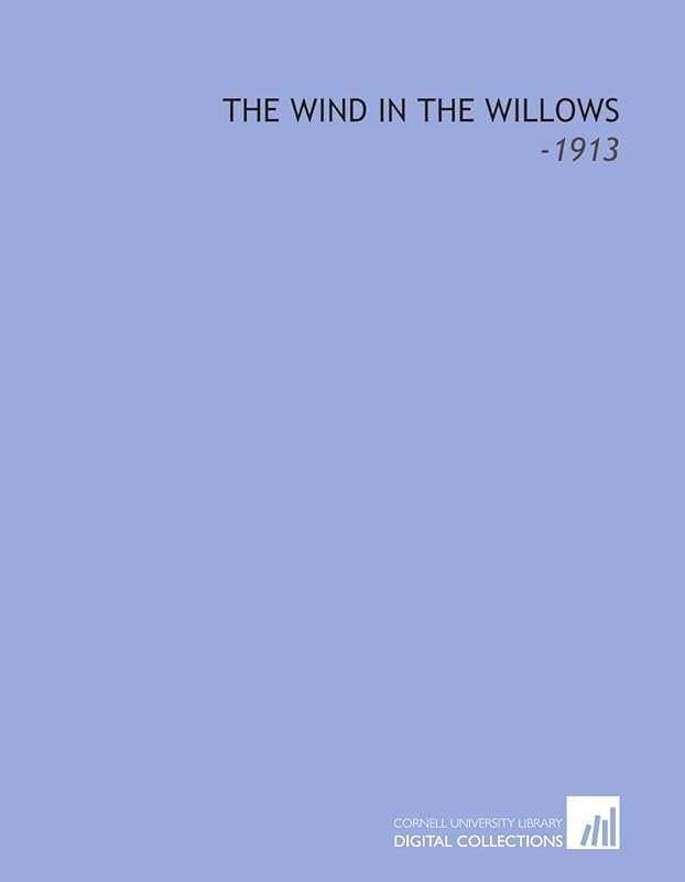 The Wind in the Willows: -1913 by Kenneth Grahame