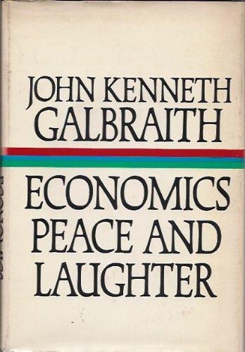 Contemporary Guide to Economics, Peace and Laughter by John Kenneth Galbraith