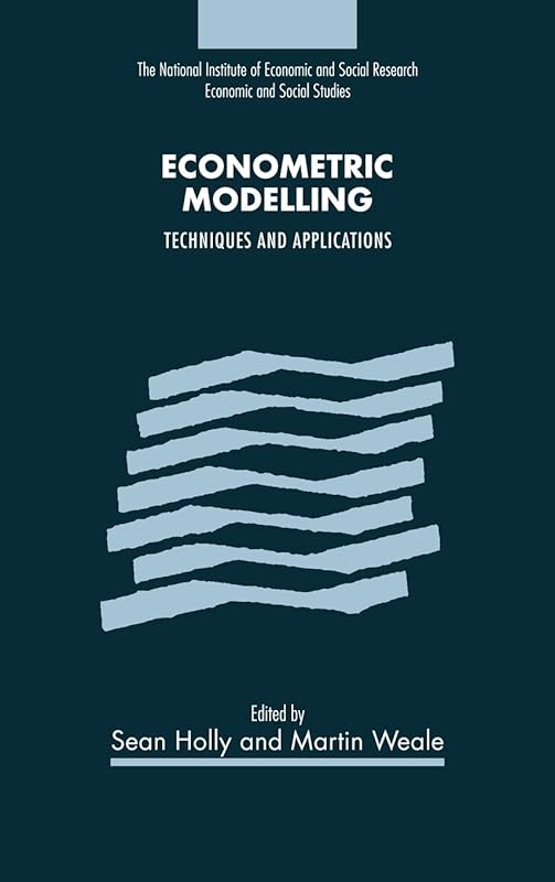 Econometric Modelling: Techniques and Applications (National Institute of Economic and Social Research Economic and Social Studies, Series Number 41) by Sean Holly