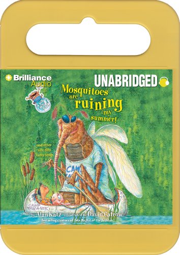 Mosquitoes Are Ruining My Summer! And Other Silly Dilly Camp Songs by Alan Katz