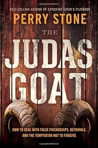 The Judas Goat: How to Deal With False Friendships, Betrayals, and the Temptation Not to Forgive