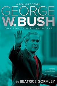 George W. Bush: Our Forty-Third President by Beatrice Gormley