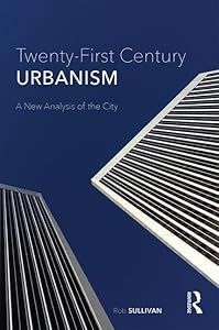 Twenty-First Century Urbanism: A New Analysis of the City