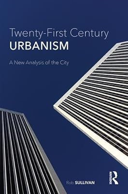 Twenty-First Century Urbanism: A New Analysis of the City