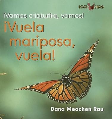 Vuela, Mariposa, Vuela!/fly, Butterfly, Fly! (Vamos, Criaturita, Vamos!/Go, Critter, Go!) (Spanish Edition)