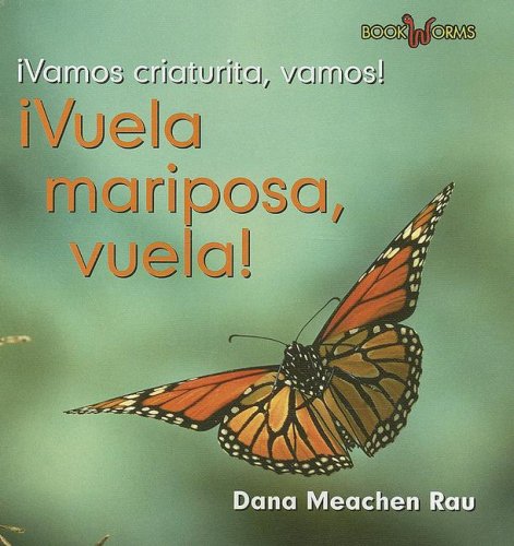Vuela, Mariposa, Vuela!/fly, Butterfly, Fly! (Vamos, Criaturita, Vamos!/Go, Critter, Go!) (Spanish Edition) by Dana Meachen Rau