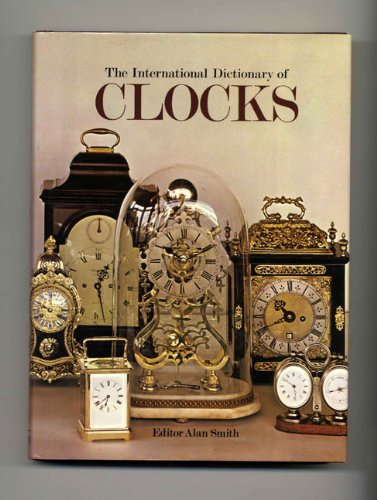 International Dictionary of Clocks by Alan Smith