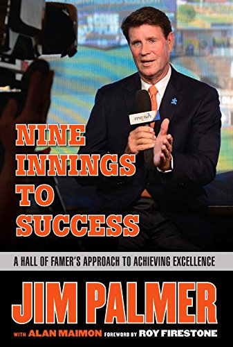 Jim Palmer : nine innings to success : a Hall of Famer's approach to achieving excellence by Jim Palmer